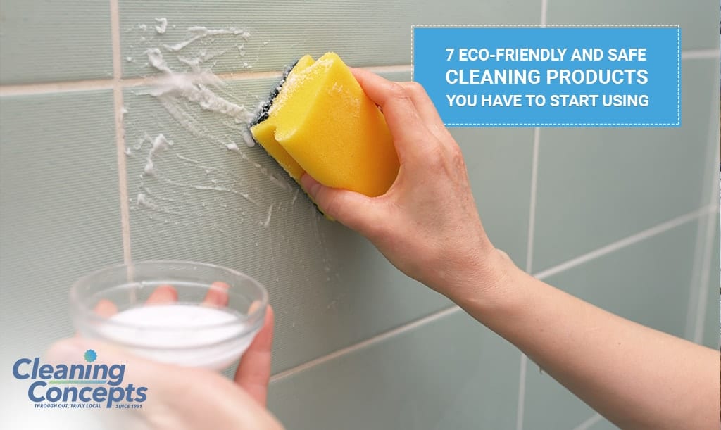 Cleaning Concepts - 7 Eco-Friendly And Safe Cleaning Products You Have To Start Using