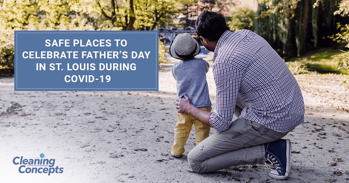 Cleaning Concepts - Safe Places To Celebrate Father’s Day In St. Louis During COVID-19